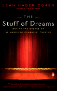 The Stuff of Dreams: Behind the Scenes of an American Community Theater - Cohen, Leah Hager