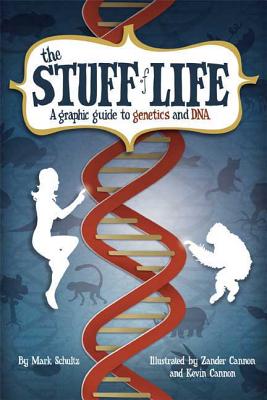 The Stuff of Life: A Graphic Guide to Genetics and DNA - Schultz, Mark