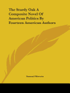 The Sturdy Oak A Composite Novel Of American Politics By Fourteen American Authors