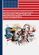 The Styles in the American Politics Volume II: Conservative Think Tanks and Their Foreign Policy: A Booklet