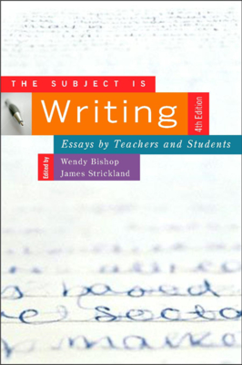 The Subject is Writing: Essays by Teachers and Students - Bishop, Wendy, and Strickland, James