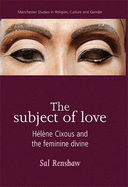 The Subject of Love: Helene Cixous and the Feminine Divine