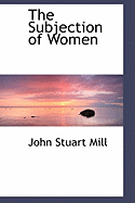 The Subjection of Women - Mill, John Stuart