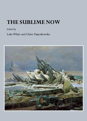 The Sublime Now - Pajaczkowska, Claire (Editor), and White, Luke (Editor)