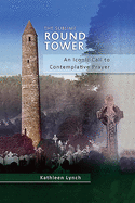 The Sublime Round Tower: An Iconic Call to Contemplative Prayer
