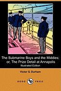 The Submarine Boys and the Middies; Or, the Prize Detail at Annapolis (Illustrated Edition) (Dodo Press)