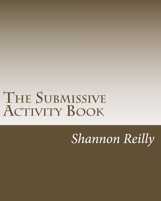 The Submissive Activity Book: Building Blocks To Better Service - Reilly, Shannon