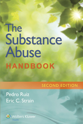 The Substance Abuse Handbook - Ruiz, Pedro, Dr., MD, and Strain, Eric C, Dr., MD