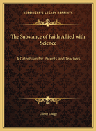 The Substance of Faith Allied With Science: A Catechism for Parents and Teachers