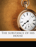 The Substance of His House