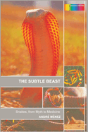 The Subtle Beast: Snakes, from Myth to Medicine