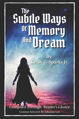 The Subtle Ways Of Memory And Dream - Lee, Johanne (Contributions by), and Sparks, Keith E, Jr.