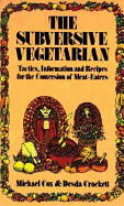 The Subversive Vegetarian: Tactics, Information, and Recipes for the Conversion of Meat Eaters - Crocket, Dresda, and Cox, Michael, and Crockett, Desda