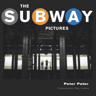 The Subway Pictures - Peter, Peter (Photographer), and Collins, Billy, Professor (Introduction by)