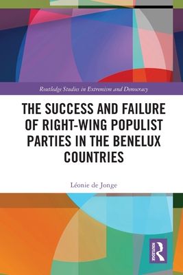 The Success and Failure of Right-Wing Populist Parties in the Benelux Countries - de Jonge, Lonie