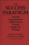 The Success Paradigm: Creating Organizational Effectiveness Through Quality and Strategy