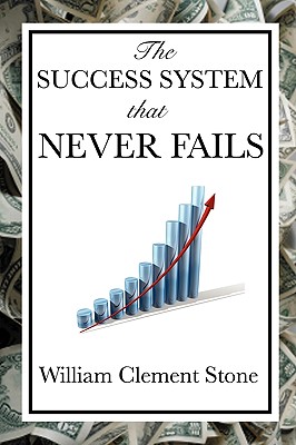 The Success System That Never Fails - Stone, William Clement, and Stone, W Clement