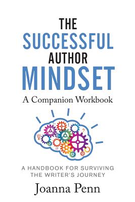 The Successful Author Mindset Companion Workbook: A Handbook for Surviving the Writer's Journey - Penn, Joanna