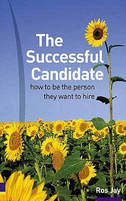 The Successful Candidate: How to be the person they want to hire - Jay, Ros