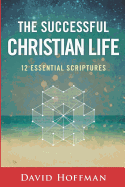 The Successful Christian Life: 12 Essential Scriptures