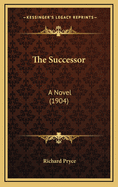 The Successor: A Novel (1904)