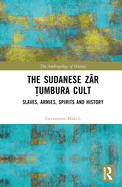 The Sudanese Z r  umbura Cult: Slaves, Armies, Spirits and History