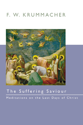 The Suffering Savior: Meditations on the Last Days of Christ - Krummacher, F W