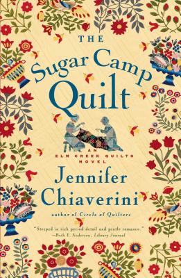 The Sugar Camp Quilt: An ELM Creek Quilts Novel - Chiaverini, Jennifer