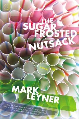 The Sugar Frosted Nutsack - Leyner, Mark