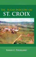 The Sugar Industry on St. Croix - Thurland, Karen C