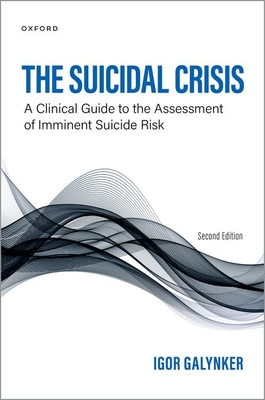 The Suicidal Crisis: Clinical Guide to the Assessment of Imminent Suicide Risk - Galynker, Igor