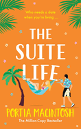 The Suite Life: A friends-to-lovers, close proximity summer romantic comedy from MILLION-COPY BESTSELLER Portia MacIntosh for 2024