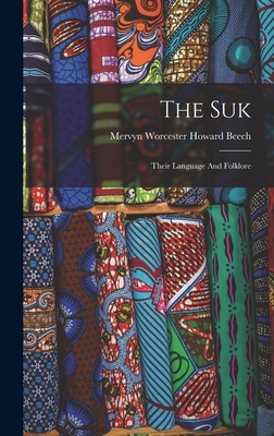 The Suk; Their Language And Folklore - Beech, Mervyn Worcester Howard (Creator)