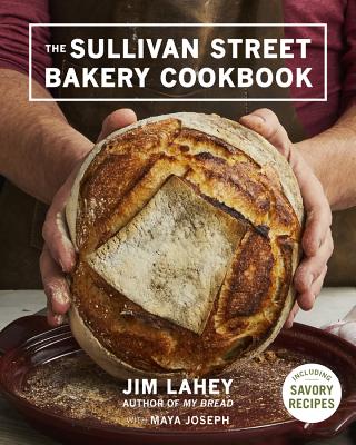 The Sullivan Street Bakery Cookbook - Lahey, Jim, and Joseph, Maya