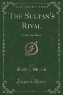 The Sultan's Rival: A Story for Boys (Classic Reprint)