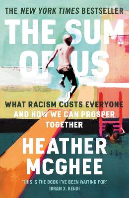 The Sum of Us: What Racism Costs Everyone and How We Can Prosper Together - McGhee, Heather