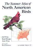 The Summer Atlas of North American Birds - Price, Jeff, and Droege, Sam, and Price, Amy