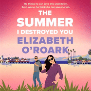 The Summer I Destroyed You: The perfect workplace, enemies-to-lovers romance to keep you laughing all summer!