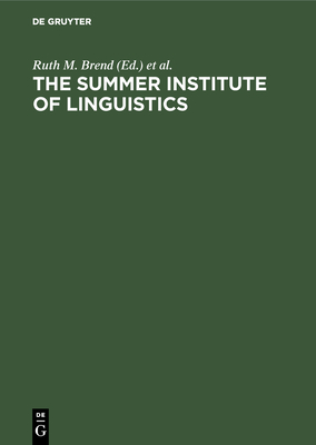 The Summer Institute of Linguistics: Its Works and Contributions - Brend, Ruth M (Editor), and Pike, Kenneth L (Editor)