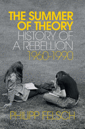 The Summer of Theory - History of a Rebellion, 1960-1990