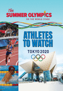 The Summer Olympics: Athletes to Watch