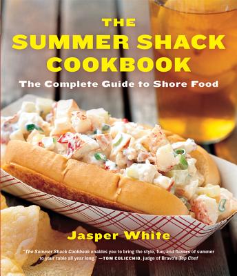 The Summer Shack Cookbook: The Complete Guide to Shore Food - White, Jasper