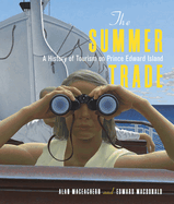 The Summer Trade: A History of Tourism on Prince Edward Island Volume 1