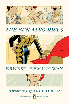 The Sun Also Rises: (Penguin Classics Deluxe Edition) - Hemingway, Ernest, and Towles, Amor (Introduction by)