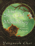 The Sun Girl and the Moon Boy: A Korean Folktale - Choi, Yangsook