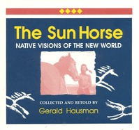 The Sun Horse: Native Visions of the New World