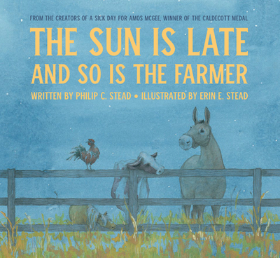 The Sun Is Late and So Is the Farmer - Stead, Philip C