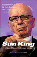 The Sun King: Rupert Murdoch In His Own Words