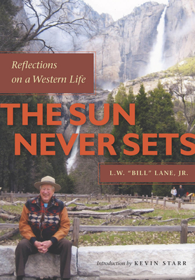 The Sun Never Sets: Reflections on a Western Life - Lane, L W, Jr., and Patenaude, Bertrand M, and Starr, Kevin (Introduction by)
