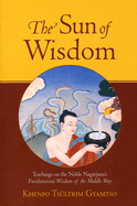 The Sun of Wisdom: Teachings on the Noble Nagarjuna's Fundamental Wisdom of the Middle Way